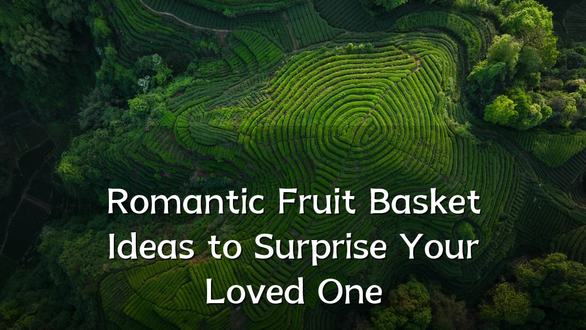 Romantic Fruit Basket Ideas to Surprise Your Loved One