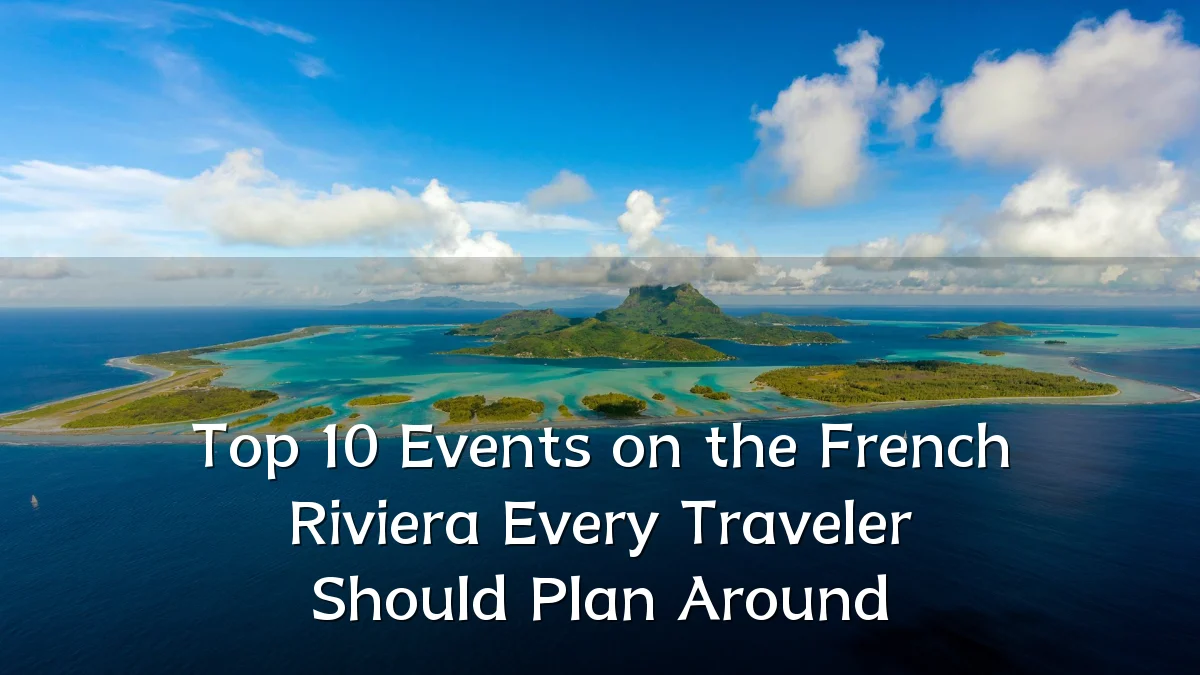 Top 10 Events on the French Riviera Every Traveler Should Plan Around