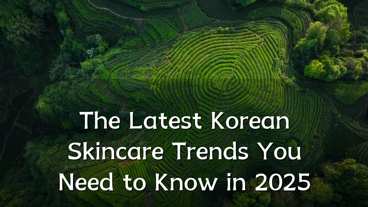 The Latest Korean Skincare Trends You Need to Know in 2025
