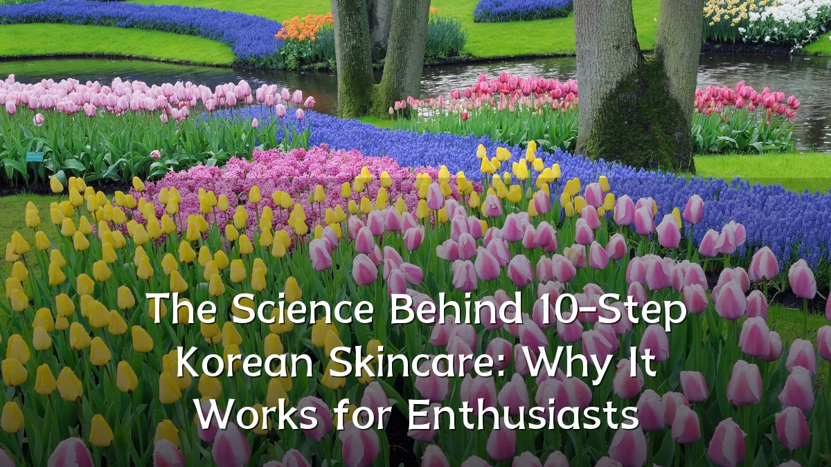 The Science Behind 10-Step Korean Skincare: Why It Works for Enthusiasts