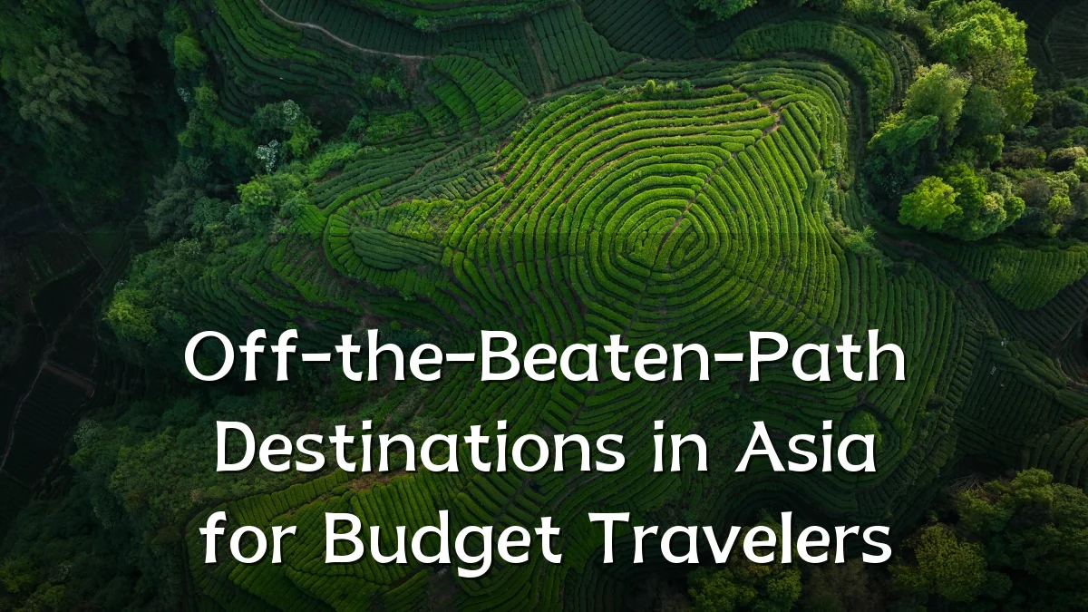 Off-the-Beaten-Path Destinations in Asia for Budget Travelers